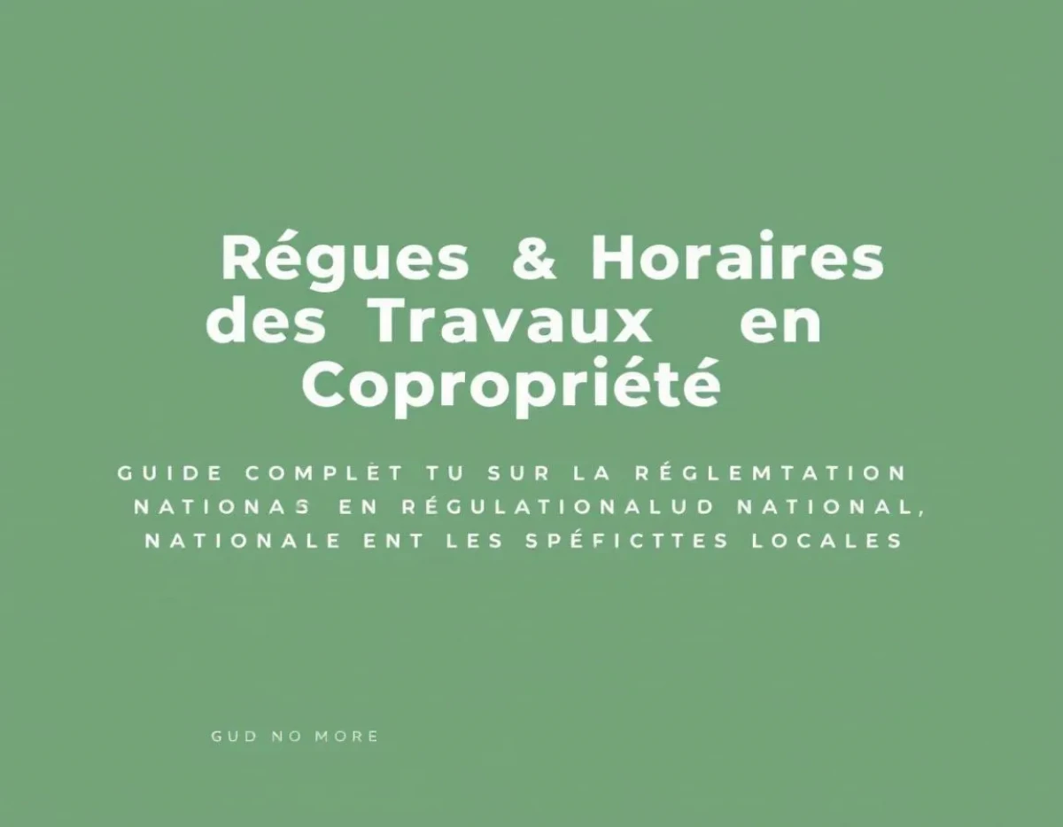 Règles et Horaires des Travaux en Copropriété : Guide Complet sur la Réglementation Nationale et les Spécificités Locales